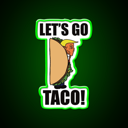 Lets Go Taco Funny Donald Taco Tuesday Meme Taco Led Neon Sign Rgb Color - Shineneon