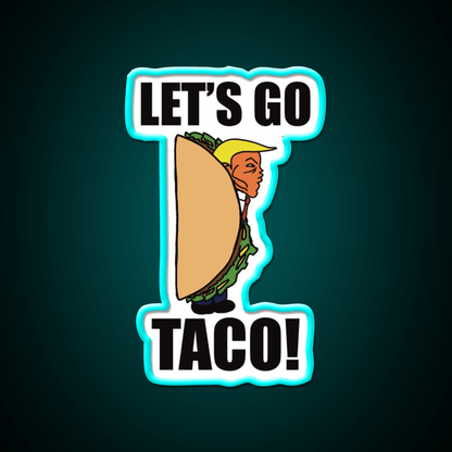 Lets Go Taco Funny Donald Taco Tuesday Meme Taco Led Neon Sign Rgb Color - Shineneon