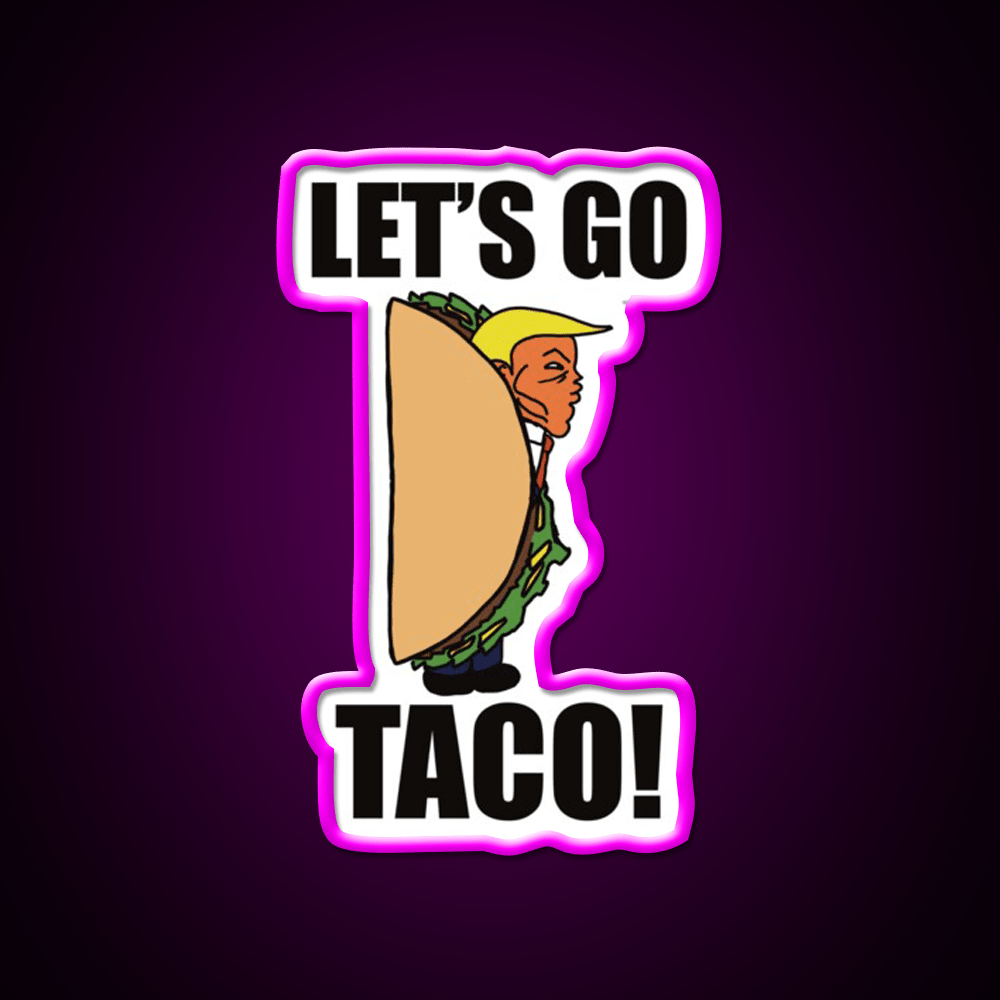 Lets Go Taco Funny Donald Taco Tuesday Meme Taco Led Neon Sign Rgb Color - Shineneon