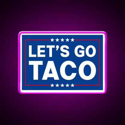 Lets Go Taco Funny Taco Trade Taco Led Neon Sign Rgb Color - Shineneon
