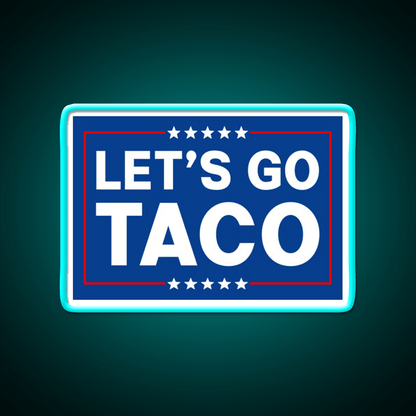 Lets Go Taco Funny Taco Trade Taco Led Neon Sign Rgb Color - Shineneon