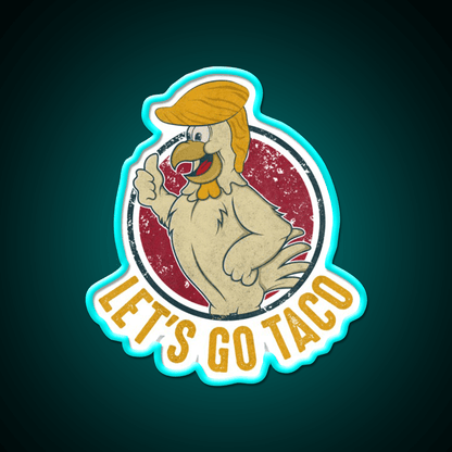 Lets Go Taco Funny Trump Always Chickens Out Taco Led Neon Sign Rgb Color - Shineneon