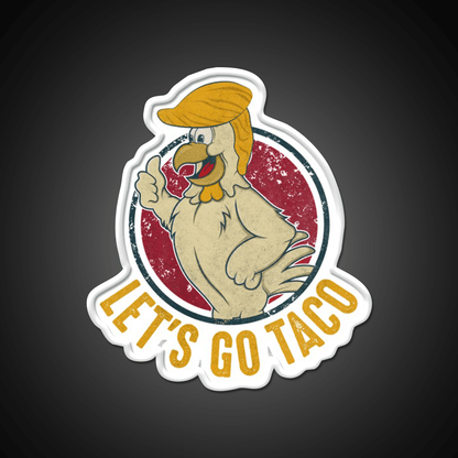 Lets Go Taco Funny Trump Always Chickens Out Taco Led Neon Sign Rgb Color - Shineneon