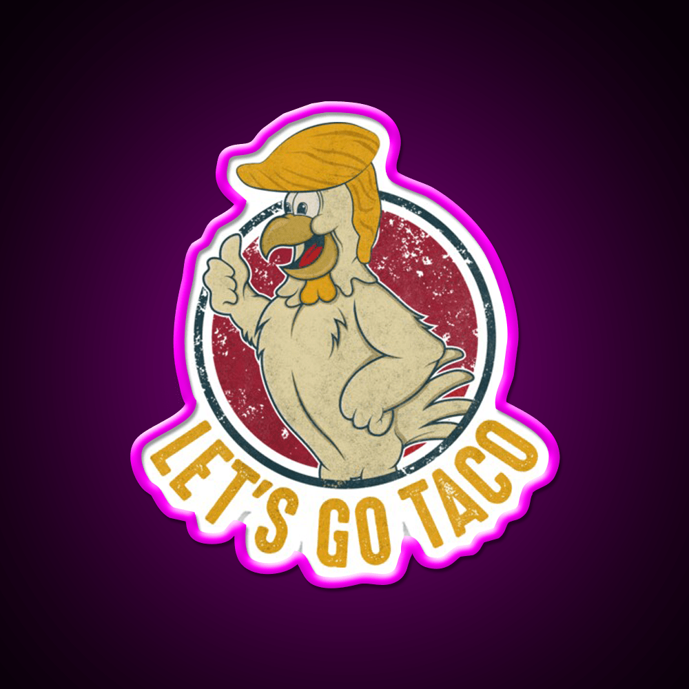 Lets Go Taco Funny Trump Always Chickens Out Taco Led Neon Sign Rgb Color - Shineneon