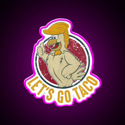 Lets Go Taco Funny Trump Always Chickens Out Taco Led Neon Sign Rgb Color - Shineneon