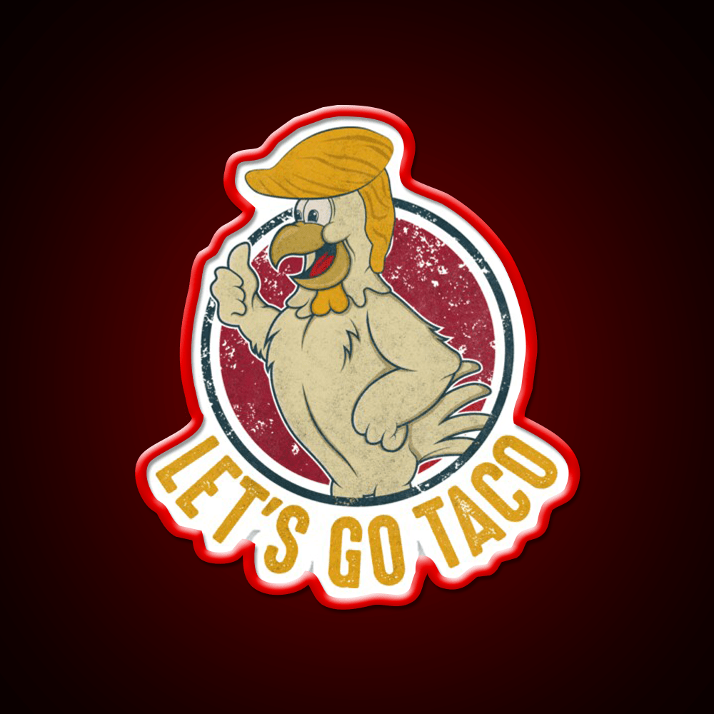 Lets Go Taco Funny Trump Always Chickens Out Taco Led Neon Sign Rgb Color - Shineneon