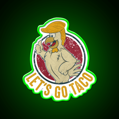 Lets Go Taco Funny Trump Always Chickens Out Taco Led Neon Sign Rgb Color - Shineneon