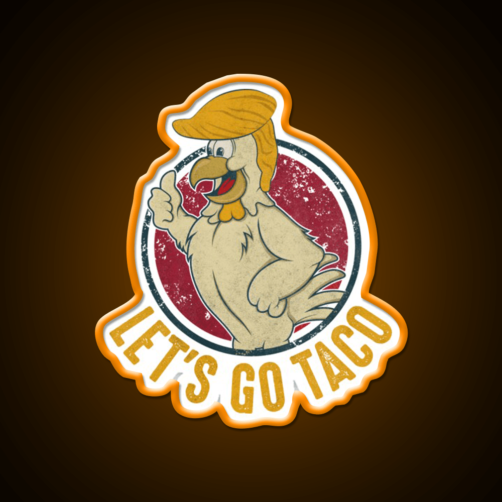 Lets Go Taco Funny Trump Always Chickens Out Taco Led Neon Sign Rgb Color - Shineneon