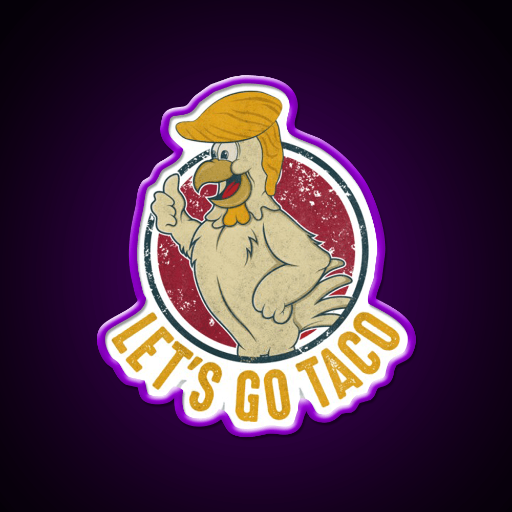 Lets Go Taco Funny Trump Always Chickens Out Taco Led Neon Sign Rgb Color - Shineneon