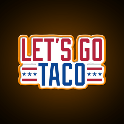 Lets Go Taco Patriotic Taco Led Neon Sign Rgb Color - Shineneon