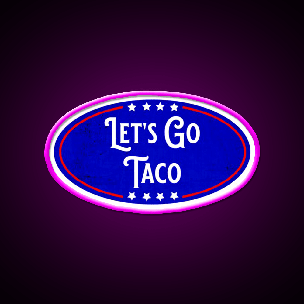 Lets Go Taco Political Humor Taco Led Neon Sign Rgb Color - Shineneon