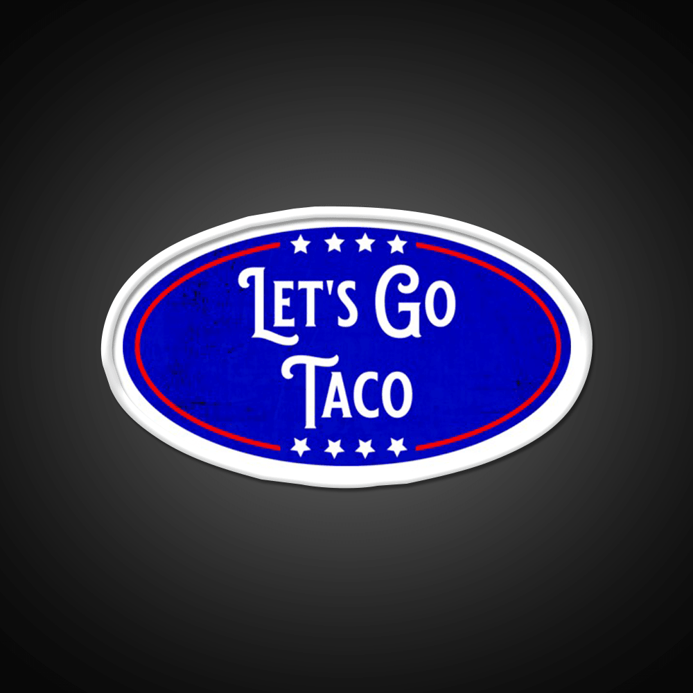 Lets Go Taco Political Humor Taco Led Neon Sign Rgb Color - Shineneon