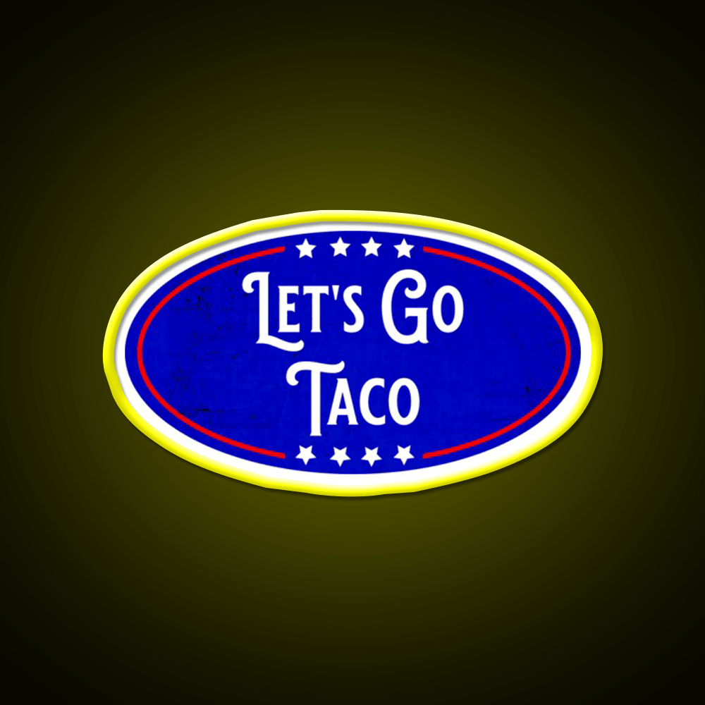 Lets Go Taco Political Humor Taco Led Neon Sign Rgb Color - Shineneon