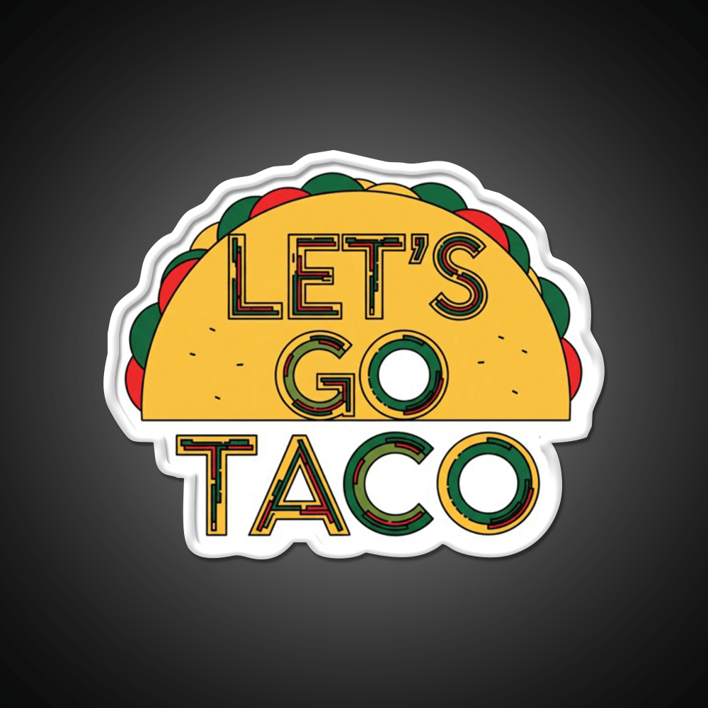 Lets Go Taco Quirky Food By Redbubble Egyape Taco Led Neon Sign Rgb Color - Shineneon