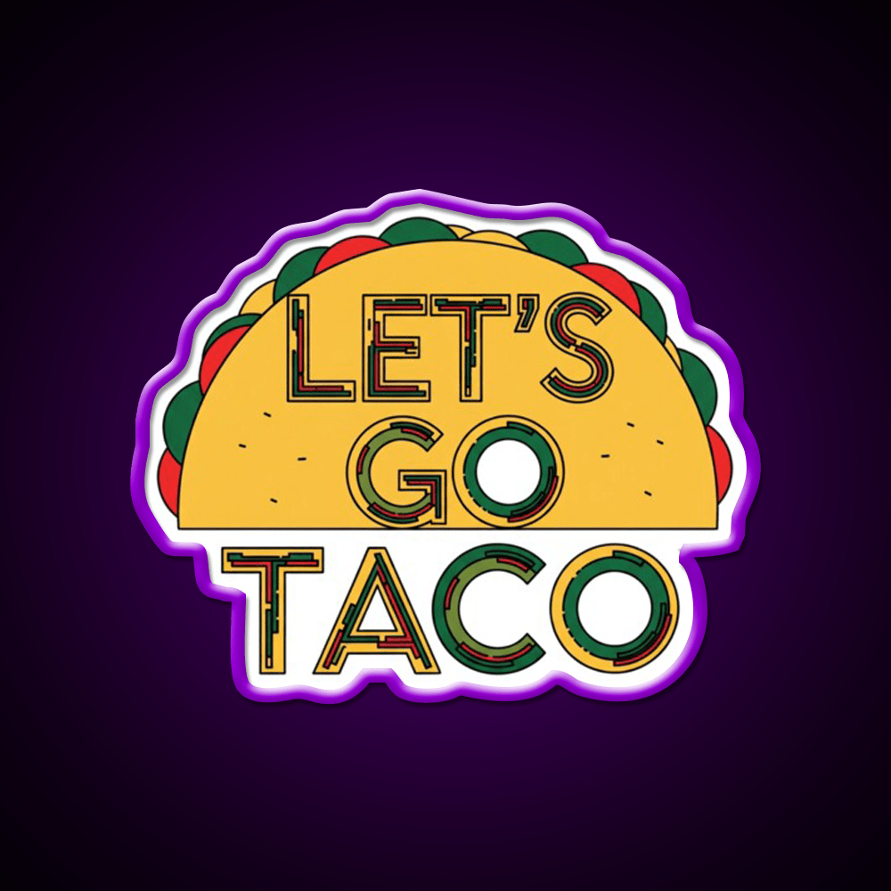 Lets Go Taco Quirky Food By Redbubble Egyape Taco Led Neon Sign Rgb Color - Shineneon