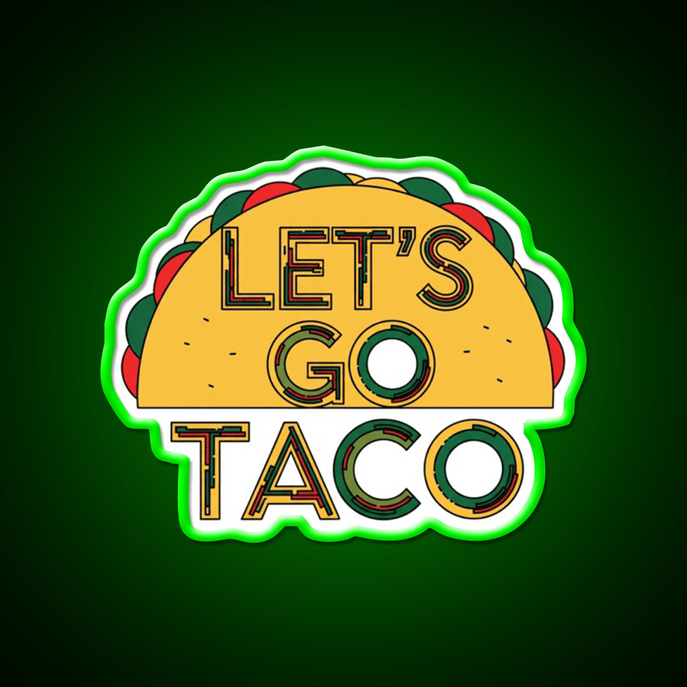 Lets Go Taco Quirky Food By Redbubble Egyape Taco Led Neon Sign Rgb Color - Shineneon