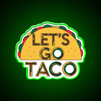 Lets Go Taco Quirky Food By Redbubble Egyape Taco Led Neon Sign Rgb Color - Shineneon