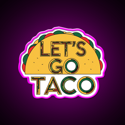 Lets Go Taco Quirky Food By Redbubble Egyape Taco Led Neon Sign Rgb Color - Shineneon