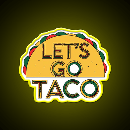 Lets Go Taco Quirky Food By Redbubble Egyape Taco Led Neon Sign Rgb Color - Shineneon
