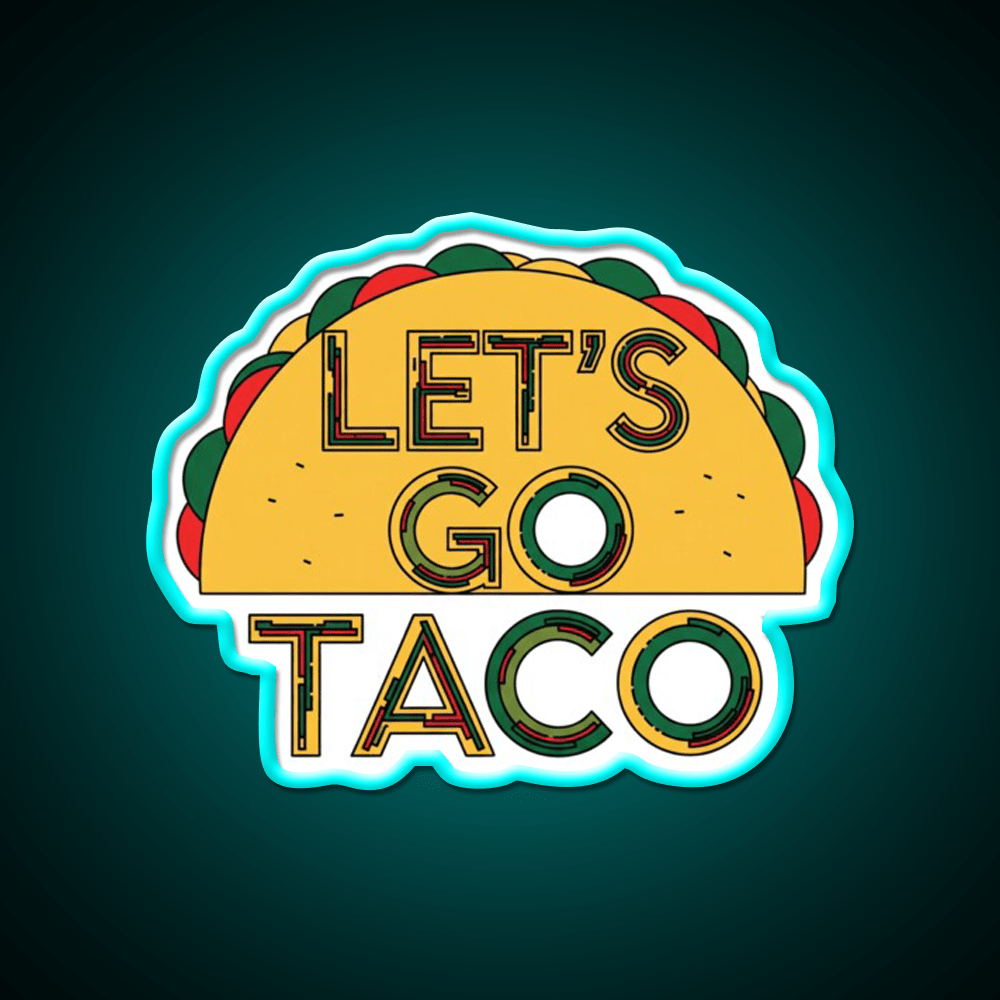 Lets Go Taco Quirky Food By Redbubble Egyape Taco Led Neon Sign Rgb Color - Shineneon