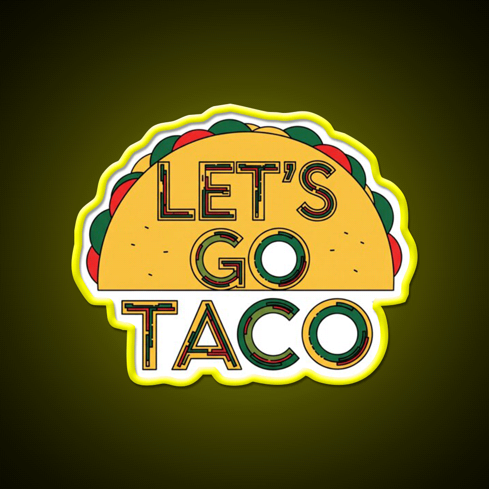 Lets Go Taco Quirky Food By Redbubble Egyape Taco Led Neon Sign Rgb Color - Custom LED neon sign front view