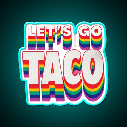 Lets Go Taco Rainbow Taco Led Neon Sign Rgb Color - Shineneon