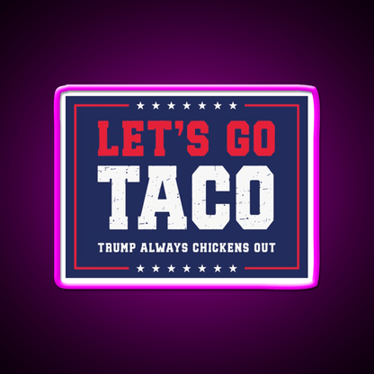 Lets Go Taco Trump Always Chickens Out Taco Led Neon Sign Rgb Color - Shineneon
