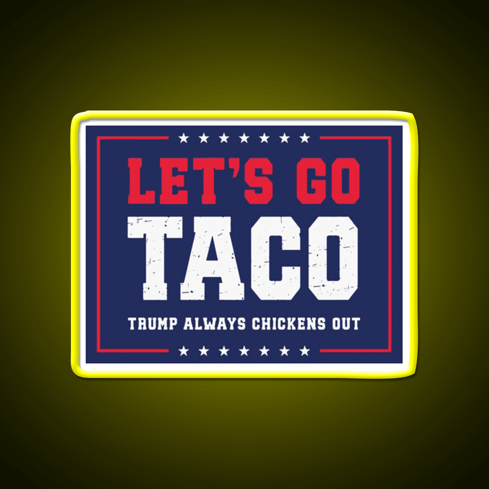 Lets Go Taco Trump Always Chickens Out Taco Led Neon Sign Rgb Color - Shineneon