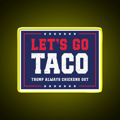 Lets Go Taco Trump Always Chickens Out Taco Led Neon Sign Rgb Color - Shineneon
