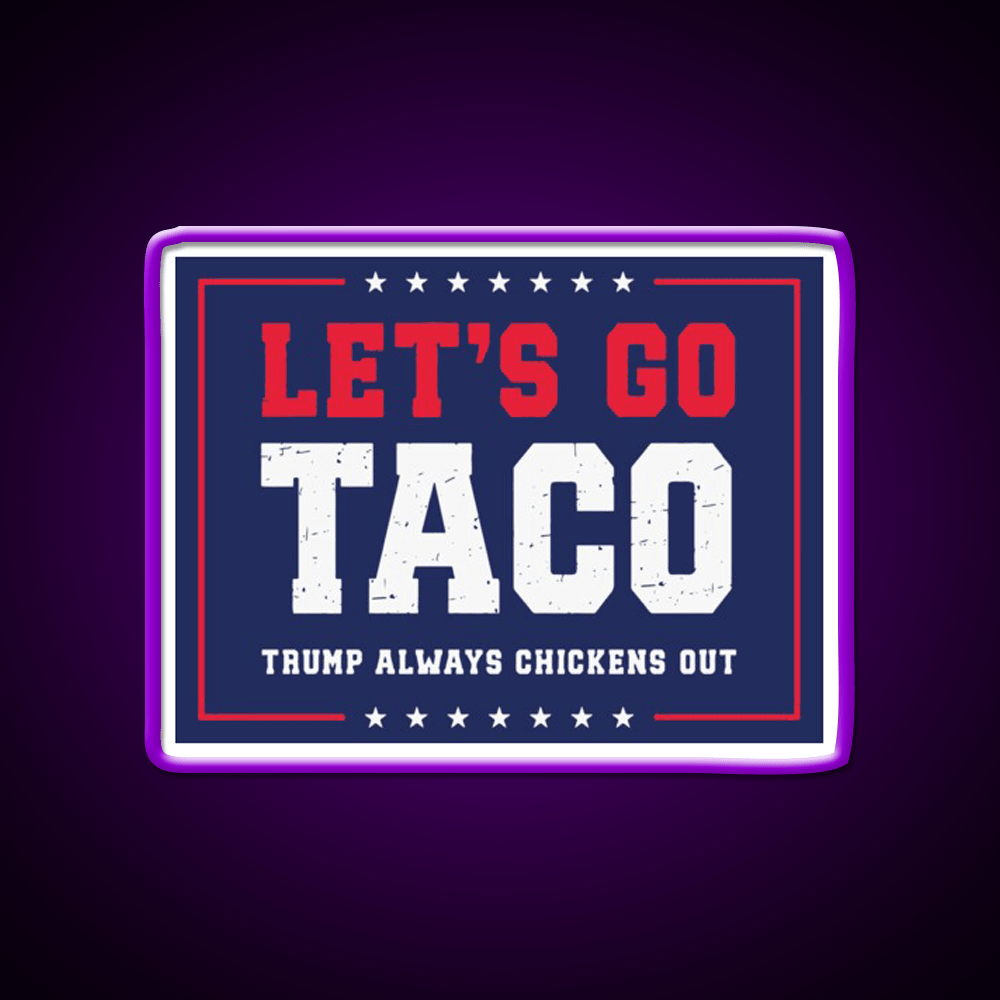 Lets Go Taco Trump Always Chickens Out Taco Led Neon Sign Rgb Color - Shineneon