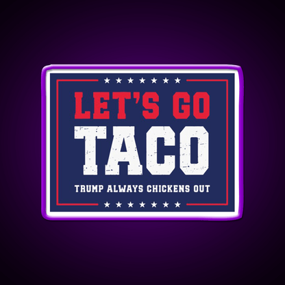 Lets Go Taco Trump Always Chickens Out Taco Led Neon Sign Rgb Color - Shineneon