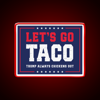 Lets Go Taco Trump Always Chickens Out Taco Led Neon Sign Rgb Color - Shineneon