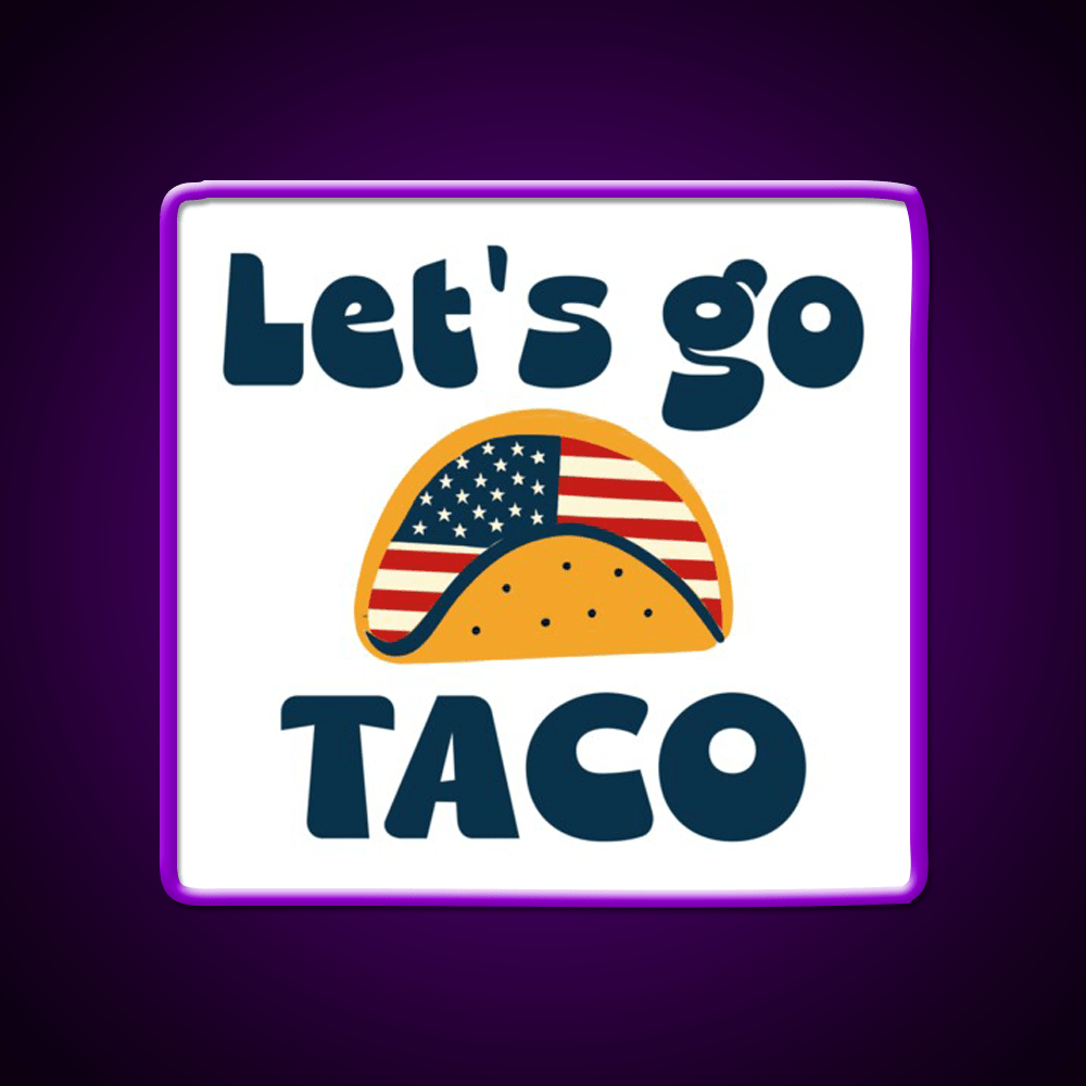 Lets Go Tacotrump Always Chickens Out Taco Led Neon Sign Kitchen Sign Rgb Color - Shineneon