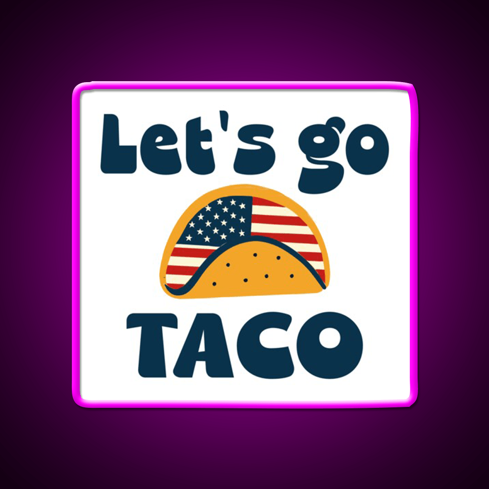 Lets Go Tacotrump Always Chickens Out Taco Led Neon Sign Kitchen Sign Rgb Color - Shineneon