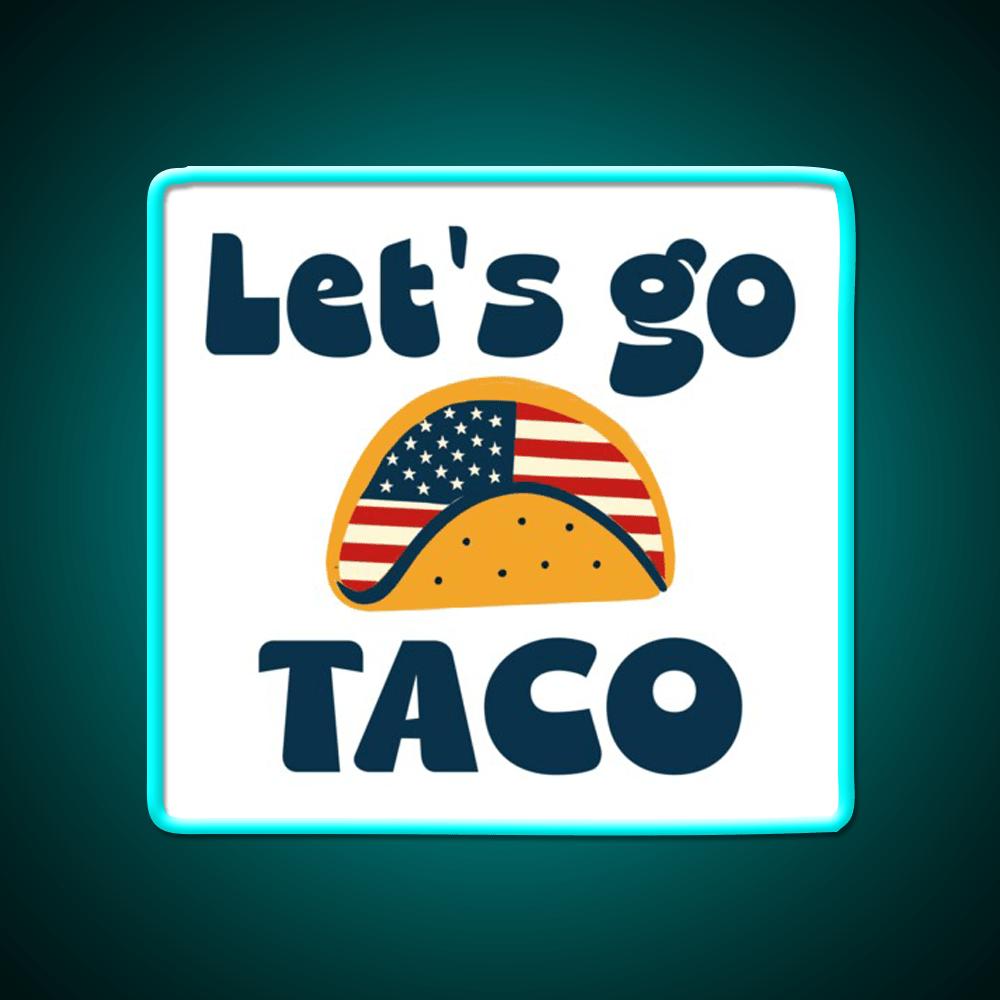 Lets Go Tacotrump Always Chickens Out Taco Led Neon Sign Kitchen Sign Rgb Color - Shineneon