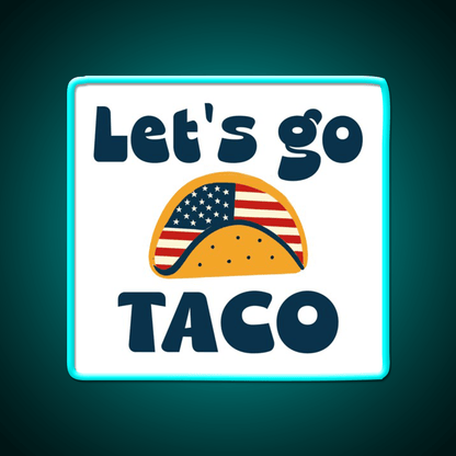 Lets Go Tacotrump Always Chickens Out Taco Led Neon Sign Kitchen Sign Rgb Color - Shineneon