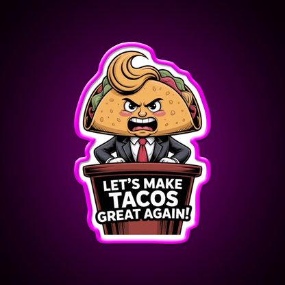 Lets Make Tacos Great Again Funny Foodie Parody Taco Led Neon Sign Rgb Color - Shineneon
