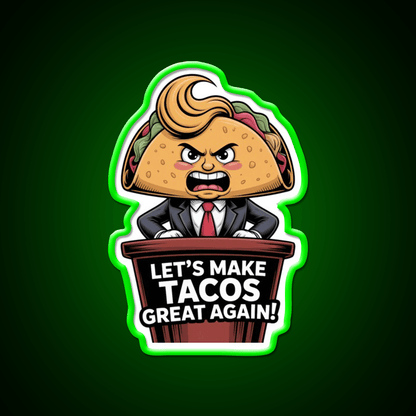 Lets Make Tacos Great Again Funny Foodie Parody Taco Led Neon Sign Rgb Color - Shineneon