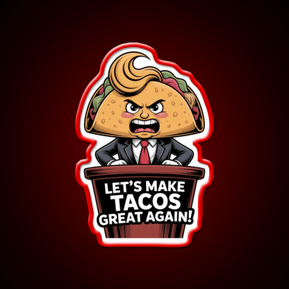 Lets Make Tacos Great Again Funny Foodie Parody Taco Led Neon Sign Rgb Color - Shineneon