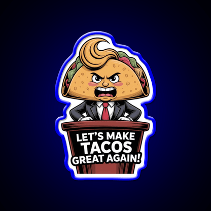 Lets Make Tacos Great Again Funny Foodie Parody Taco Led Neon Sign Rgb Color - Shineneon