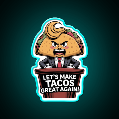 Lets Make Tacos Great Again Funny Foodie Parody Taco Led Neon Sign Rgb Color - Shineneon
