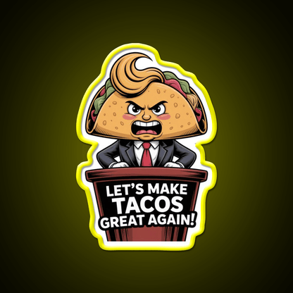 Lets Make Tacos Great Again Funny Foodie Parody Taco Led Neon Sign Rgb Color - Shineneon