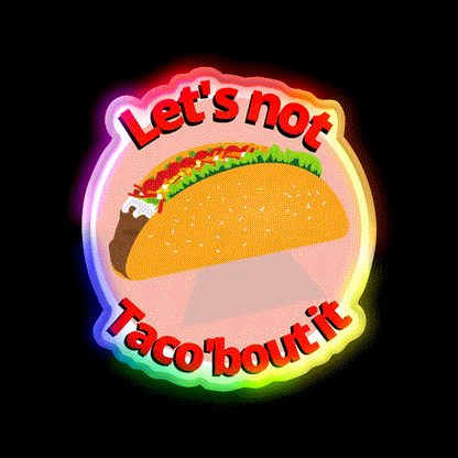 Lets Not Tacobout It Taco Led Neon Sign Mexican Food Sign Rgb Color - LED neon sign close-up detail