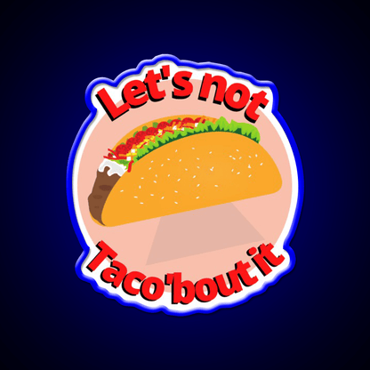 Lets Not Tacobout It Taco Led Neon Sign Mexican Food Sign Rgb Color - Shineneon