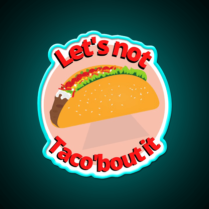 Lets Not Tacobout It Taco Led Neon Sign Mexican Food Sign Rgb Color - Shineneon