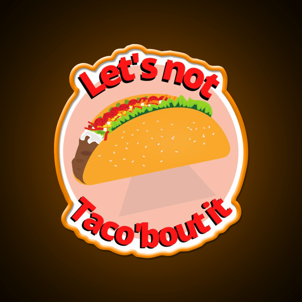 Lets Not Tacobout It Taco Led Neon Sign Mexican Food Sign Rgb Color - Shineneon