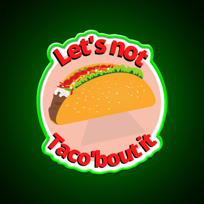 Lets Not Tacobout It Taco Led Neon Sign Mexican Food Sign Rgb Color - Shineneon
