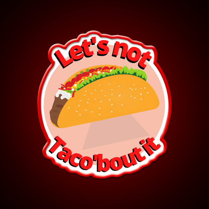 Lets Not Tacobout It Taco Led Neon Sign Mexican Food Sign Rgb Color - Shineneon