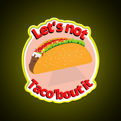 Lets Not Tacobout It Taco Led Neon Sign Mexican Food Sign Rgb Color - Shineneon