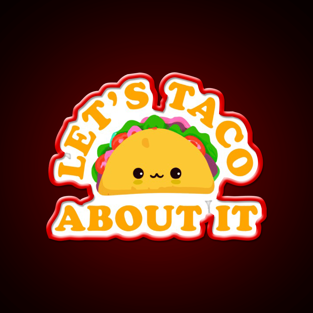 Lets Taco About It Cute Taco Taco Tuesday Taco Led Neon Sign Rgb Color - Shineneon